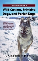 The Ultimate Guide to Wild Canines, Primitive Dogs, and Pariah Dogs: An Owner's Guide Book for Wolfdogs, Coydogs, and Other Hereditarily Wild Dog Breeds 1079997652 Book Cover