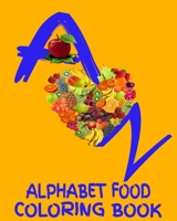 A - Z Alphabet Food Coloring Book: 8x10" 60 Page Foods From A To Z To Color Age Range 3+ Up 165330958X Book Cover