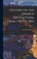 History of the French Revolution, From 1789 to 1814; Volume 2 1018115706 Book Cover