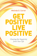 Get Positive Live Positive: Clearing the Negativity from Your Life 0764352911 Book Cover