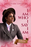 I AM WHO I SAY I AM: RE-IMAGING YOUR IDENTITY B0FFMHGRXF Book Cover