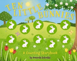 Ten Little Bunnies: A Magical Counting Storybook (Learn to Count, 1 to 10, Children's Books, Easter) 164643353X Book Cover