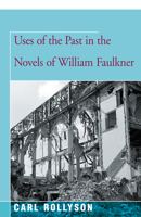 Uses of the Past in the Novels of William Faulkner 1504029992 Book Cover