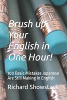 Brush up Your English in One Hour!: 100 Basic Mistakes Japanese Are Still Making in English 1679146912 Book Cover