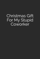 Christmas Gift For My Stupid Coworker 1973432439 Book Cover