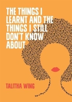 The Things I Learnt and the Things I Still I Don't Know About 1903110831 Book Cover