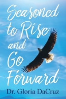Seasoned to Rise and Go Forward 1662906641 Book Cover