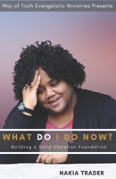 What Do I Do Now?: Building a Solid Christian Foundation 1088187994 Book Cover