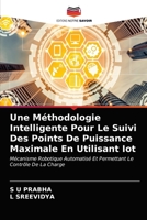 Une Méthodologie Intelligente Pour Le Suivi Des Points De Puissance Maximale En Utilisant Iot: Mécanisme Robotique Automatisé Et Permettant Le Contrôle De La Charge 6203181595 Book Cover