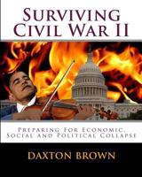Surviving Civil War II: Preparing for Economic, Social and Political Collapse 1461126967 Book Cover