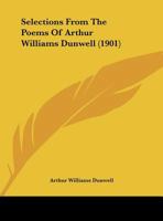 Selections From The Poems Of Arthur Williams Dunwell 1173262504 Book Cover