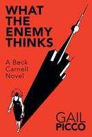 What the Enemy Thinks: A Beck Carnell Novel 1491770031 Book Cover