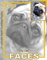 Grayscale Adult Coloring Books Gray Faces Vol.5: Pug Coloring Book for Grown-Ups (Grayscale Coloring Books) (Photo Coloring Books) (Animal Coloring Books) 1539316211 Book Cover