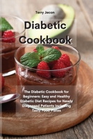 The Diabetic Cookbook: The Diabetic Cookbook for Beginners: Easy and Healthy Diabetic Diet Recipes for Newly Diagnosed Patients Including Tasty Food Plates 1801755140 Book Cover