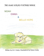 The Name Series Picture Book: Noah, Emma & Belle Hope 0578927683 Book Cover