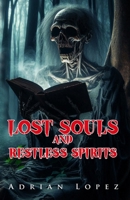 Lost Souls and Restless Spirits: Horror Anthology B0DS928HFD Book Cover