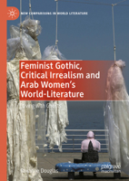 Feminist Gothic, Critical Irrealism and Arab Women's World-Literature: 'Living with Ghosts' (New Comparisons in World Literature) 3031943198 Book Cover