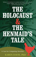 The Holocaust and the Henmaids Tale: A Case for Comparing Atrocities 1590560914 Book Cover