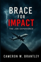 Brace For Impact: The Job Experience B0FD8P2VHP Book Cover