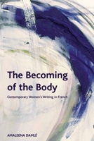 The Becoming of the Body: Contemporary Women's Writing in French 0748668217 Book Cover