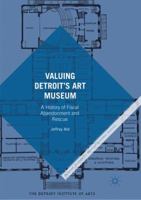 Valuing Detroit’s Art Museum: A History of Fiscal Abandonment and Rescue 3319832425 Book Cover