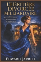 L’Héritière Milliardaire Divorcée: Une romance captivante de seconde chance… ou un piège mortel (French Edition) B0H1WD1HCH Book Cover