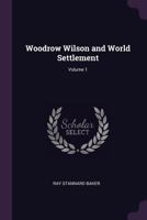 Woodrow Wilson and World Settlement; Volume 1 1017644241 Book Cover