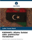 KADHAFI: Allahs Soldat oder politischer Vordenker: Zwischen Islam und grünem Sozialismus 6206056759 Book Cover