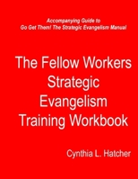 The Fellow Workers Strategic Evangelism Training Workbook 1522798587 Book Cover