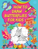 How to Draw Butterflies for Kids: A Step-by-Step Drawing Book for Kids with Amazing Butterfly Designs Grid Pages for Drawing Eye-Catching Butterflies 0674968034 Book Cover