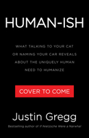 Humanish: What Talking to Your Cat or Naming Your Car Reveals About the Uniquely Human Need to Humanize 0316577588 Book Cover