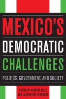 Mexico's Democratic Challenges: Politics, Government, and Society 0804771626 Book Cover