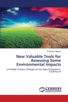 New Valuable Tools for Assessing Some Environmental Impacts: of Global Climatic Changes on the Agro-Ecosystem’s Continuum 6205501139 Book Cover