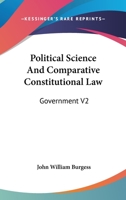 Political Science And Comparative Constitutional Law: Government V2 1163246697 Book Cover