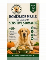 Homemade Meals for Dogs with Sensitive Stomachs: 60 Gentle, Gut-Soothing Recipes to Nourish and Support Your Dog's Digestive Health (Healthy Paws Kitchen) B0H2F44Z2Z Book Cover