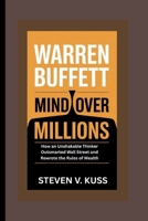 Warren Buffett: Mind Over Millions: How an Unshakable Thinker Outsmarted Wall Street and Rewrote the Rules of Wealth B0FKZHYVWL Book Cover