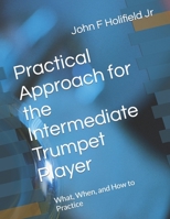 Holifield's Practical Approach for the Intermediate Player: How to Practice My First Clarke and My First Arban B08KQDYR7X Book Cover
