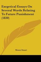 Exegetical Essays on Several Words Relating to Future Punishment 1579108989 Book Cover