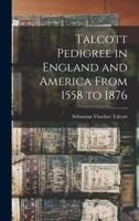 Talcott Pedigree in England and America From 1558 to 1876 1015577202 Book Cover