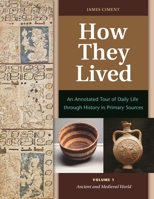 How They Lived [2 Volumes]: An Annotated Tour of Daily Life Through History in Primary Sources 1610698959 Book Cover