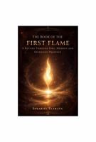 The Book of the First Flame: A Return Through Fire, Memory and Sovereign Presence B0GX7Q9R91 Book Cover