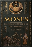 Moses: The African Origins of the Covenant B0GY45T2TK Book Cover