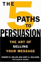 The 5 Paths to Persuasion: The Art of Selling Your Message 0446695904 Book Cover