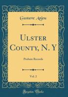 Ulster County, N. Y, Vol. 2: Probate Records 0265274508 Book Cover