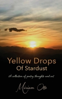 Yellow Drops Of Stardust: A collection of poetry, thoughts and art 8194941881 Book Cover