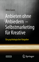 Anbieten Ohne Anbiedern - Selbstmarketing F�r Kreative: Ein Psychologischer Ratgeber 3662629100 Book Cover