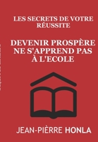 Devenir Prosp�re Ne s'Apprend Pas � l'�cole: Les Secrets de Votre R�ussite 1518677479 Book Cover
