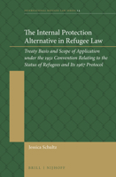 The International Protection Alternative in Refugee Law : Treaty Basis and Scope of Application under the 1951 Convention Relating to the Status of Refugees and Its 1967 Protocol 9004361952 Book Cover