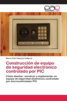 Construcción de equipo de seguridad electrónico controlado por PIC 3659081752 Book Cover