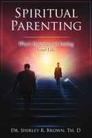 Spiritual Parenting: Who's Entering and Exiting Your Life 0999264028 Book Cover